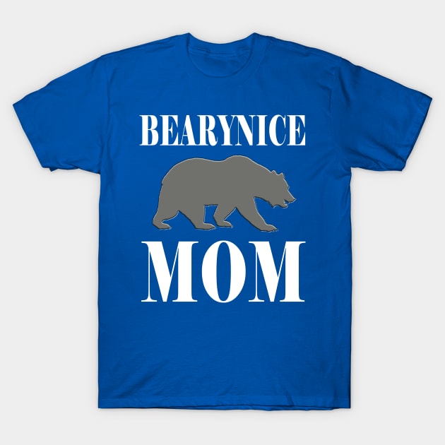 Bearynice Mom (for A Nice Mom) T-Shirt by Khim